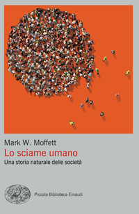SCIAME UMANO - UNA STORIA NATURALE DELLE SOCIETA\' di MOFFETT MARK W.