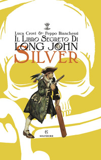 LIBRO SEGRETO DI LONG JOHN SILVER di CROVI L. - BIANCHESSI P.