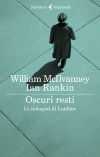OSCURI RESTI - LE INDAGINI DI LAIDLAW di MCILVANNEY WILLIAM RANKIN IAN