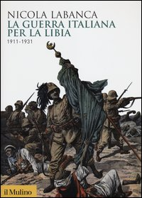 GUERRA ITALIANA PER LA LIBIA 1911 - 1931 di LABANCA NICOLA