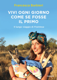 VIVI OGNI GIORNO COME SE FOSSE IL PRIMO di BARBIERI FRANCESCA - FRAINTESA