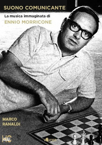 SUONO COMUNICANTE - LA MUSICA IMMAGINATA DI ENNIO MORRICONE di RANALDI MARCO