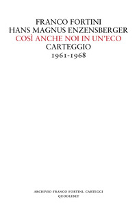 COSI\' ANCHE NOI IN UN\'ECO - CARTEGGIO 1961 - 1968 di FORTINI F. - ENZENSBERGER H. MANARA M. (CUR.)