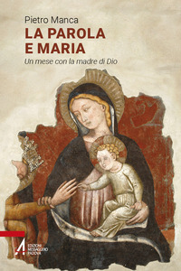 PAROLA E MARIA - UN MESE CON LA MADRE DI DIO di MANCA PIETRO