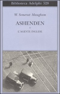 ASHENDEN O L\'AGENTE INGLESE di MAUGHAM SOMERSET W.