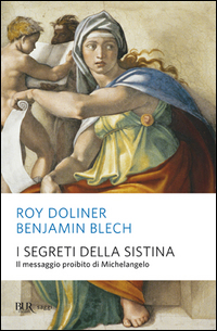 SEGRETI DELLA SISTINA - IL MESSAGGIO PROIBITO DI MICHELANGELO di DOLINER R. - BLECH B.