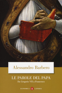 PAROLE DEL PAPA - DA GREGORIO VII A FRANCESCO di BARBERO ALESSANDRO