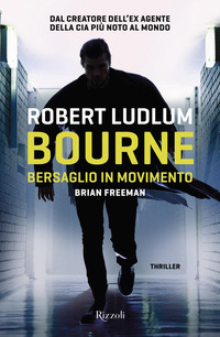 BOURNE BERSAGLIO IN MOVIMENTO di LUDLUM ROBERT - FREEMAN BRIAN
