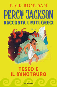 PERCY JACKSON RACCONTA I MITI GRECI - TESEO E IL MINOTAURO di RIORDAN RICK
