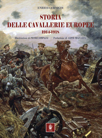 STORIA DELLE CAVALLERIE EUROPEE 1914 -1918 di CERNIGOI ENRICO
