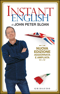 INSTANT ENGLISH - NUOVA EDIZIONE AGGIORNATA E AMPLIATA di SLOAN JOHN PETER