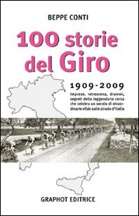 100 STORIE DEL GIRO - 1909 - 2009 di CONTI BEBBE