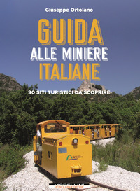 GUIDA ALLE MINIERE ITALIANE - 90 SITI TURISTICI DA SCOPRIRE di ORTOLANO GIUSEPPE