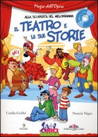 TEATRO E LE SUE STORIE + CD - ALLA SCOPERTA DEL MELODRAMMA di GOBBI C. - NIGRO N.