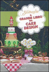 SILOVOGLIO - IL GRANDE LIBRO DEL CAKE DESIGN