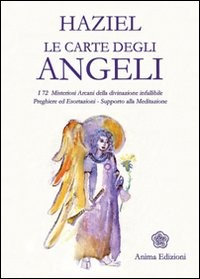 CARTE DEGLI ANGELI - I 72 MISTERIOSI ARCANI DELLA DIVINAZIONE INFALLIBILE di HAZIEL
