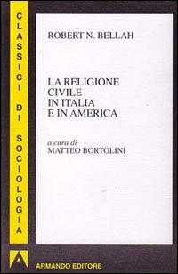 RELIGIONE CIVILE IN ITALIA E IN AMERICA di BELLAH ROBERT N.