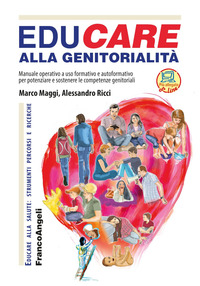 EDUCARE ALLA GENITORIALITA\' - MANUALE OPERATIVO A USO FORMATIVO E AUTOFORMATIVO di MAGGI M. - RICCI A.