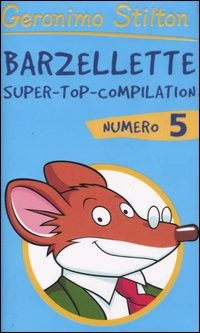BARZELLETTE SUPER TOP COMPILATION NUMERO 5 di STILTON GERONIMO