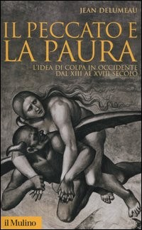 PECCATO E LA PAURA - L\'IDEA DI COLPA IN OCCIDENTE DAL XIII AL XVIII SEC. di DELUMEAU JEAN