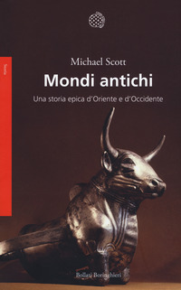 MONDI ANTICHI - UNA STORIA EPICA D\'ORIENTE E D\'OCCIDENTE di SCOTT MICHAEL