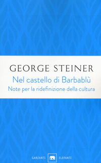 NEL CASTELLO DI BARBABLU\' - NOTE PER LA RIDEFINIZIONE DELLA CULTURA di STEINER GEORGE