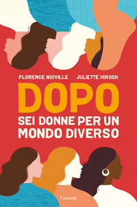 DOPO - SEI DONNE PER UN MONDO DIVERSO di NOIVILLE F. - HIRSCH J.