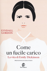 COME UN FUCILE CARICO - LA VITA DI EMILY DICKINSON di GORDON LYNDALL