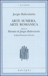 ARTE SUMERA ARTE ROMANICA di BALTRUSAITIS JURGIS