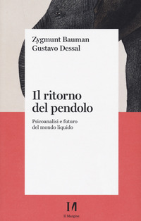 RITORNO DEL PENDOLO - PSICOANALISI E FUTURO DEL MONDO LIQUIDO di BAUMAN Z. - DESSAL G. MAZZEO R. (CUR.)