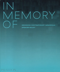 IN MEMORY OF - DESIGNING CONTEMPORARY MEMORIALS di BAILEY SPENCER