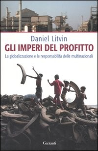 IMPERI DEL PROFITTO - GLOBALIZZAZIONE E LE RESPONSABILITA\' DELLE MULTINAZIONALI di LITVIN DANIEL