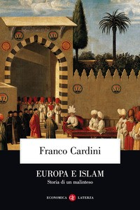 EUROPA E ISLAM - STORIA DI UN MALINTESO di CARDINI FRANCO