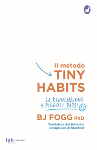METODO TINY HABITS - LA RIVOLUZIONE A PICCOLI PASSI di FOGG B. J.