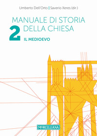 MANUALE DI STORIA DELLA CHIESA 2 - IL MEDIOEVO di DELL\'ORTO U. - XERES S. MAMBRETTI R. (CUR.)