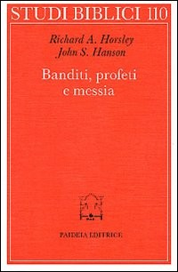BANDITI PROFETI E MESSIA - MOVIMENTI POPOLARI AL TEMPO DI GESU\' di HORSLEY RICHARD A. HANSON JOHN