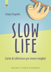 SLOW LIFE - L\'ARTE DI RALLENTARE PER VIVERE MEGLIO ! di CHAPELLE CINDY