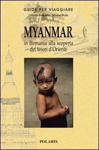 MYANMAR - IN BIRMANI ALLA SCOPERTA DEI TESORI D\'ORIENTE di BUSSOLINO C. - STURLA S.