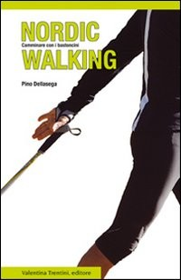 NORDIC WALKING DVD - CAMMINARE CON I BASTONCINI PER STAR BENE E DIMAGRIRE di DELLASEGA PINO