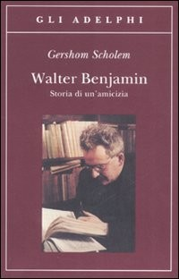 WALTER BENJAMIN - STORIA DI UN\'AMICIZIA di SCHOLEM GERSHOM
