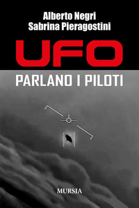 UFO - PARLANO I PILOTI di NEGRI A. - PIERAGOSTINI S.