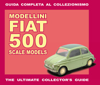 MODELLINI FIAT 500 - GUIDA COMPLETA AL COLLEZIONISMO di SANNIA ALESSANDRO