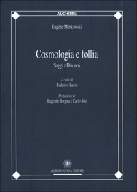 COSMOLOGIA E FOLLIA - SAGGI E DISCORSI di MINKOWSKI EUGE\'NE LEONI F. (CUR.)