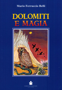 DOLOMITI E MAGIA di BELLI MARIO F.