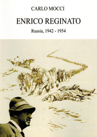 ENRICO REGINATO - RUSSIA 1942 - 1954 di MOCCI CARLO