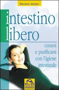 INTESTINO LIBERO - CURARSI E PURIFICARSI di JENSEN BERNARD