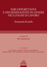 PARI OPPORTUNITA\' E DISCRIMINAZIONI DI GENERE NEI LUOGHI DI LAVORO - STRUMENTI DI TUTELA