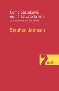 COME SOSTAKOVIC MI HA SALVATO LA VITA - LA MUSICA CHE AIUTA LA PSICHE di JOHNSON STEPHEN