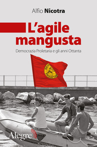 AGILE MANGUSTA - DEMOCRAZIA PROLETARIA E GLI ANNI OTTANTA di NICOTRA ALFIO