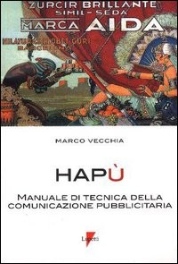 HAPU\' - MANUALE DI TECNICA DELLA COMUNICAZIONE PUBBLICITARIA di VECCHIA MARCO
